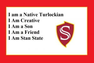 "I am a Native Turlockian, I Am Creative, I Am a Son, I Am a Friend, I Am Stan State" a Stainslaus logo 'S' is embedded in a red shield